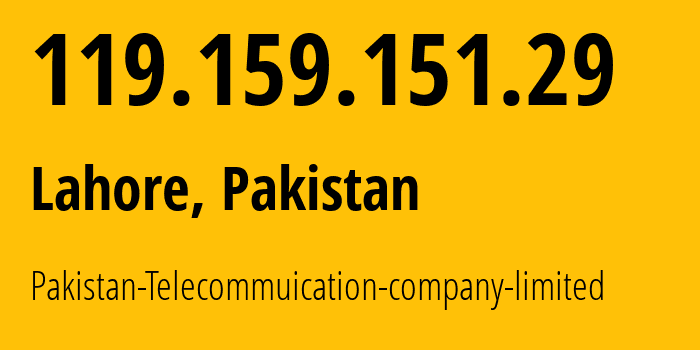 IP address 119.159.151.29 (Gujrat, Punjab, Pakistan) get location, coordinates on map, ISP provider AS17557 Pakistan-Telecommuication-company-limited // who is provider of ip address 119.159.151.29, whose IP address