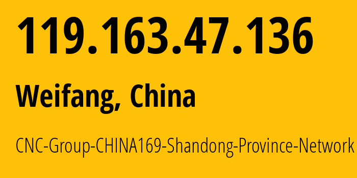 IP address 119.163.47.136 (Weifang, Shandong, China) get location, coordinates on map, ISP provider AS4837 CNC-Group-CHINA169-Shandong-Province-Network // who is provider of ip address 119.163.47.136, whose IP address