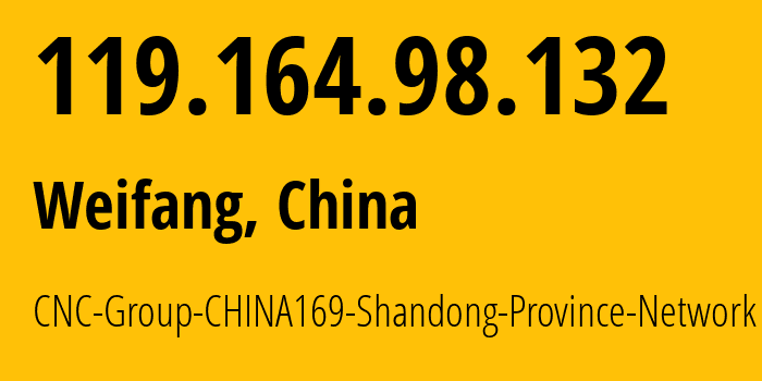 IP-адрес 119.164.98.132 (Вэйфан, Shandong, Китай) определить местоположение, координаты на карте, ISP провайдер AS4837 CNC-Group-CHINA169-Shandong-Province-Network // кто провайдер айпи-адреса 119.164.98.132