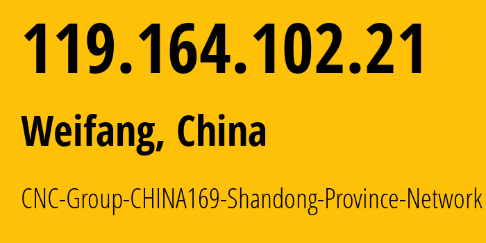 IP address 119.164.102.21 (Weifang, Shandong, China) get location, coordinates on map, ISP provider AS4837 CNC-Group-CHINA169-Shandong-Province-Network // who is provider of ip address 119.164.102.21, whose IP address