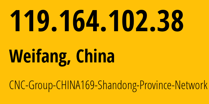 IP-адрес 119.164.102.38 (Вэйфан, Shandong, Китай) определить местоположение, координаты на карте, ISP провайдер AS4837 CNC-Group-CHINA169-Shandong-Province-Network // кто провайдер айпи-адреса 119.164.102.38