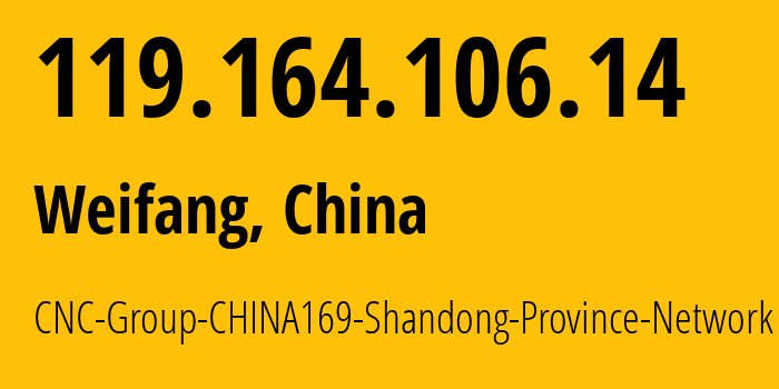 IP address 119.164.106.14 (Weifang, Shandong, China) get location, coordinates on map, ISP provider AS4837 CNC-Group-CHINA169-Shandong-Province-Network // who is provider of ip address 119.164.106.14, whose IP address