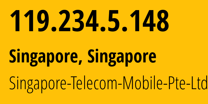 IP-адрес 119.234.5.148 (Сингапур, North East, Сингапур) определить местоположение, координаты на карте, ISP провайдер AS45143 Singapore-Telecom-Mobile-Pte-Ltd // кто провайдер айпи-адреса 119.234.5.148