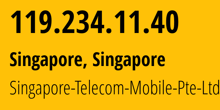 IP-адрес 119.234.11.40 (Сингапур, Central Singapore, Сингапур) определить местоположение, координаты на карте, ISP провайдер AS45143 Singapore-Telecom-Mobile-Pte-Ltd // кто провайдер айпи-адреса 119.234.11.40