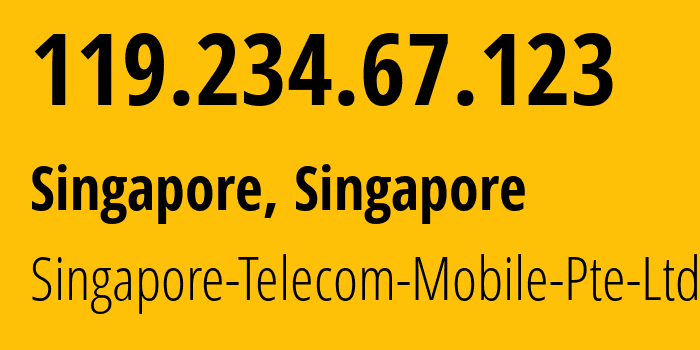 IP address 119.234.67.123 (Singapore, Central Singapore, Singapore) get location, coordinates on map, ISP provider AS45143 Singapore-Telecom-Mobile-Pte-Ltd // who is provider of ip address 119.234.67.123, whose IP address