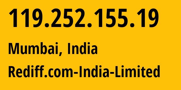 IP address 119.252.155.19 (Mumbai, Maharashtra, India) get location, coordinates on map, ISP provider AS38224 Rediff.com-India-Limited // who is provider of ip address 119.252.155.19, whose IP address