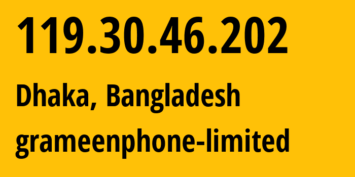 IP-адрес 119.30.46.202 (Дакка, Дакка, Бангладеш) определить местоположение, координаты на карте, ISP провайдер AS24389 grameenphone-limited // кто провайдер айпи-адреса 119.30.46.202