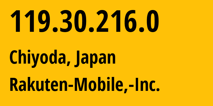 IP address 119.30.216.0 (Chiyoda, Tokyo, Japan) get location, coordinates on map, ISP provider AS138384 Rakuten-Mobile,-Inc. // who is provider of ip address 119.30.216.0, whose IP address