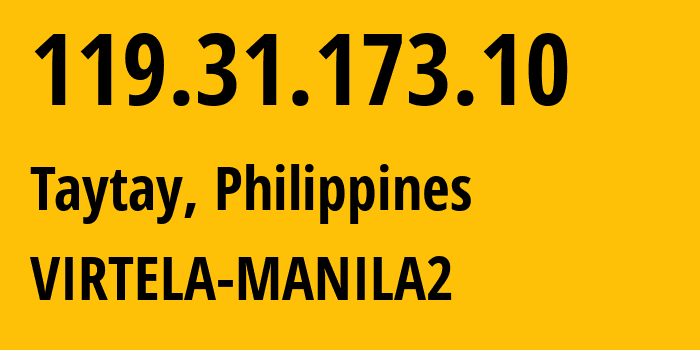 IP address 119.31.173.10 (Taytay, Calabarzon, Philippines) get location, coordinates on map, ISP provider AS38304 VIRTELA-MANILA2 // who is provider of ip address 119.31.173.10, whose IP address