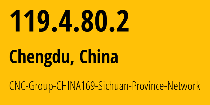 IP-адрес 119.4.80.2 (Чэнду, Sichuan, Китай) определить местоположение, координаты на карте, ISP провайдер AS4837 CNC-Group-CHINA169-Sichuan-Province-Network // кто провайдер айпи-адреса 119.4.80.2