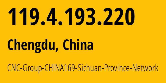 IP-адрес 119.4.193.220 (Чэнду, Sichuan, Китай) определить местоположение, координаты на карте, ISP провайдер AS4837 CNC-Group-CHINA169-Sichuan-Province-Network // кто провайдер айпи-адреса 119.4.193.220