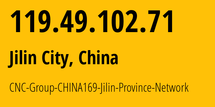 IP address 119.49.102.71 (Jilin City, Jilin, China) get location, coordinates on map, ISP provider AS4837 CNC-Group-CHINA169-Jilin-Province-Network // who is provider of ip address 119.49.102.71, whose IP address