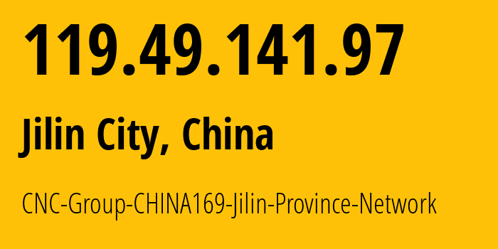 IP address 119.49.141.97 (Jilin City, Jilin, China) get location, coordinates on map, ISP provider AS4837 CNC-Group-CHINA169-Jilin-Province-Network // who is provider of ip address 119.49.141.97, whose IP address