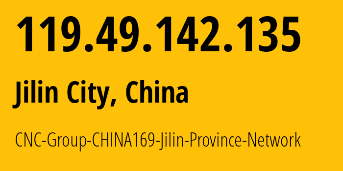 IP address 119.49.142.135 (Jilin City, Jilin, China) get location, coordinates on map, ISP provider AS4837 CNC-Group-CHINA169-Jilin-Province-Network // who is provider of ip address 119.49.142.135, whose IP address