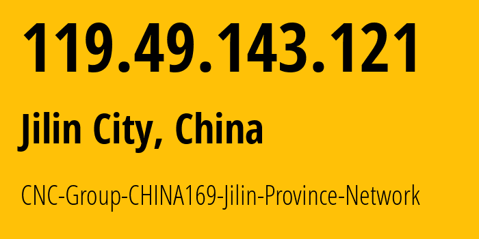 IP address 119.49.143.121 (Jilin City, Jilin, China) get location, coordinates on map, ISP provider AS4837 CNC-Group-CHINA169-Jilin-Province-Network // who is provider of ip address 119.49.143.121, whose IP address