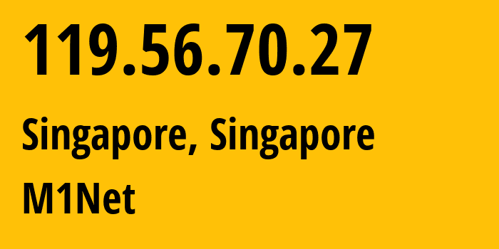 IP-адрес 119.56.70.27 (Сингапур, North East, Сингапур) определить местоположение, координаты на карте, ISP провайдер AS4773 M1Net // кто провайдер айпи-адреса 119.56.70.27