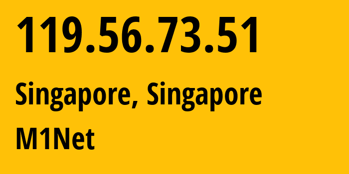 IP-адрес 119.56.73.51 (Сингапур, North East, Сингапур) определить местоположение, координаты на карте, ISP провайдер AS4773 M1Net // кто провайдер айпи-адреса 119.56.73.51