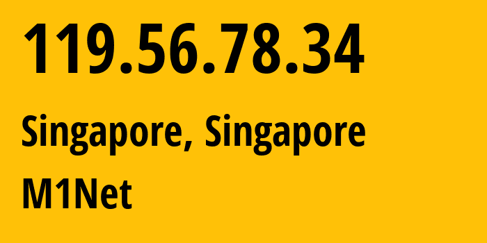 IP-адрес 119.56.78.34 (Сингапур, North East, Сингапур) определить местоположение, координаты на карте, ISP провайдер AS4773 M1Net // кто провайдер айпи-адреса 119.56.78.34