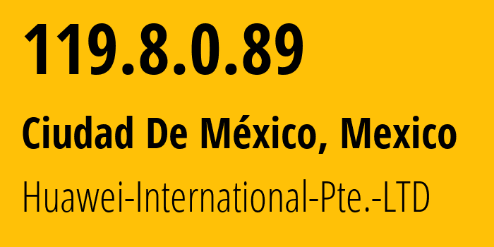 IP address 119.8.0.89 (Ciudad De México, Mexico City, Mexico) get location, coordinates on map, ISP provider AS136907 Huawei-International-Pte.-LTD // who is provider of ip address 119.8.0.89, whose IP address