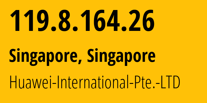 IP address 119.8.164.26 get location, coordinates on map, ISP provider AS136907 Huawei-International-Pte.-LTD // who is provider of ip address 119.8.164.26, whose IP address