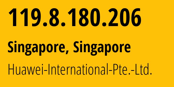 IP address 119.8.180.206 (Singapore, North West, Singapore) get location, coordinates on map, ISP provider AS136907 Huawei-International-Pte.-Ltd. // who is provider of ip address 119.8.180.206, whose IP address