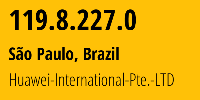 IP-адрес 119.8.227.0 (Сан-Паулу, São Paulo, Бразилия) определить местоположение, координаты на карте, ISP провайдер AS136907 Huawei-International-Pte.-LTD // кто провайдер айпи-адреса 119.8.227.0
