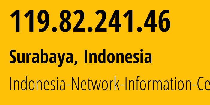 IP address 119.82.241.46 (Surabaya, East Java, Indonesia) get location, coordinates on map, ISP provider AS24521 Indonesia-Network-Information-Center // who is provider of ip address 119.82.241.46, whose IP address