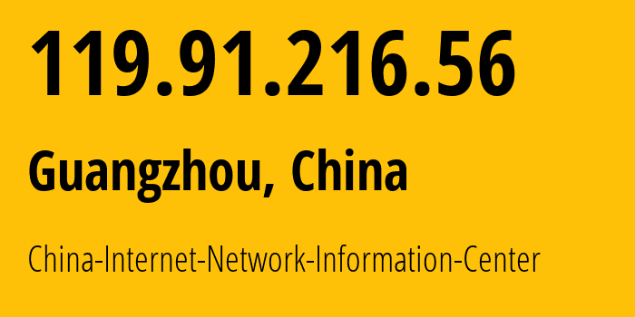 IP address 119.91.216.56 (Guangzhou, Guangdong, China) get location, coordinates on map, ISP provider AS45090 China-Internet-Network-Information-Center // who is provider of ip address 119.91.216.56, whose IP address