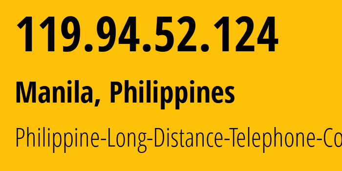 IP-адрес 119.94.52.124 (Balanga, Центральный Лусон, Филиппины) определить местоположение, координаты на карте, ISP провайдер AS9299 Philippine-Long-Distance-Telephone-Co. // кто провайдер айпи-адреса 119.94.52.124