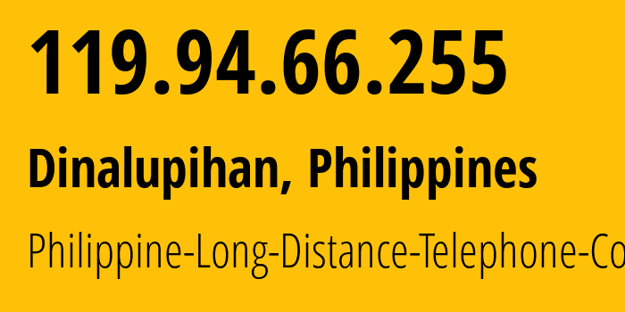 IP-адрес 119.94.66.255 (Dinalupihan, Центральный Лусон, Филиппины) определить местоположение, координаты на карте, ISP провайдер AS9299 Philippine-Long-Distance-Telephone-Co. // кто провайдер айпи-адреса 119.94.66.255