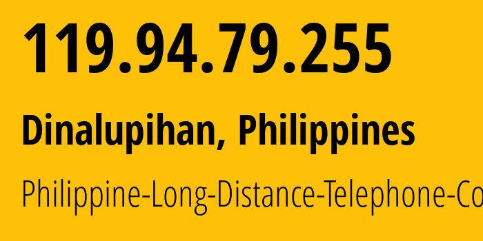 IP-адрес 119.94.79.255 (Dinalupihan, Центральный Лусон, Филиппины) определить местоположение, координаты на карте, ISP провайдер AS9299 Philippine-Long-Distance-Telephone-Co. // кто провайдер айпи-адреса 119.94.79.255