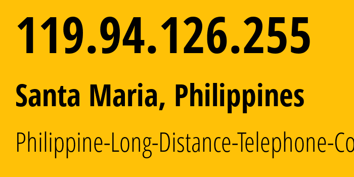 IP address 119.94.126.255 (Santa Maria, Central Luzon, Philippines) get location, coordinates on map, ISP provider AS9299 Philippine-Long-Distance-Telephone-Co. // who is provider of ip address 119.94.126.255, whose IP address