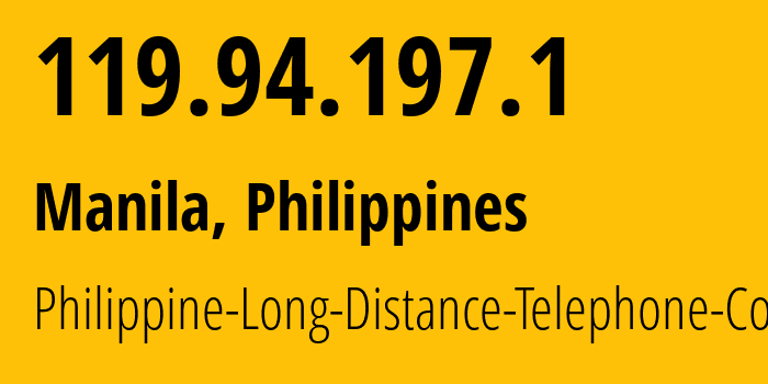 IP address 119.94.197.1 (Manila, Metro Manila, Philippines) get location, coordinates on map, ISP provider AS9299 Philippine-Long-Distance-Telephone-Co. // who is provider of ip address 119.94.197.1, whose IP address