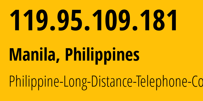 IP-адрес 119.95.109.181 (Манила, Metro Manila, Филиппины) определить местоположение, координаты на карте, ISP провайдер AS9299 Philippine-Long-Distance-Telephone-Co. // кто провайдер айпи-адреса 119.95.109.181
