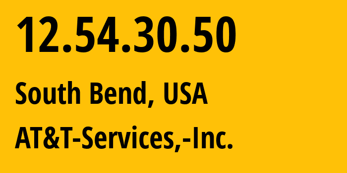 IP address 12.54.30.50 (South Bend, Indiana, USA) get location, coordinates on map, ISP provider AS7018 AT&T-Services,-Inc. // who is provider of ip address 12.54.30.50, whose IP address