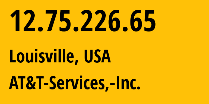 IP address 12.75.226.65 (Louisville, Kentucky, USA) get location, coordinates on map, ISP provider AS7018 AT&T-Services,-Inc. // who is provider of ip address 12.75.226.65, whose IP address