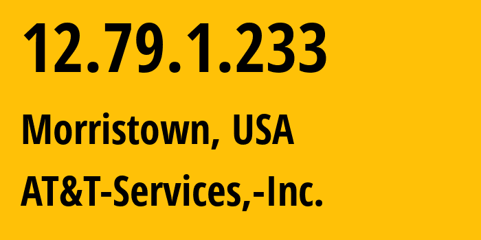 IP-адрес 12.79.1.233 (Morristown, Нью-Джерси, США) определить местоположение, координаты на карте, ISP провайдер AS7018 AT&T-Services,-Inc. // кто провайдер айпи-адреса 12.79.1.233