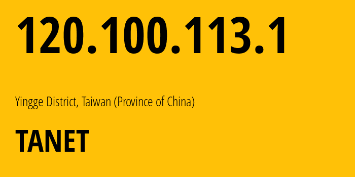 IP address 120.100.113.1 get location, coordinates on map, ISP provider AS1659 TANET // who is provider of ip address 120.100.113.1, whose IP address