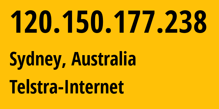 IP address 120.150.177.238 (Sydney, New South Wales, Australia) get location, coordinates on map, ISP provider AS1221 Telstra-Internet // who is provider of ip address 120.150.177.238, whose IP address