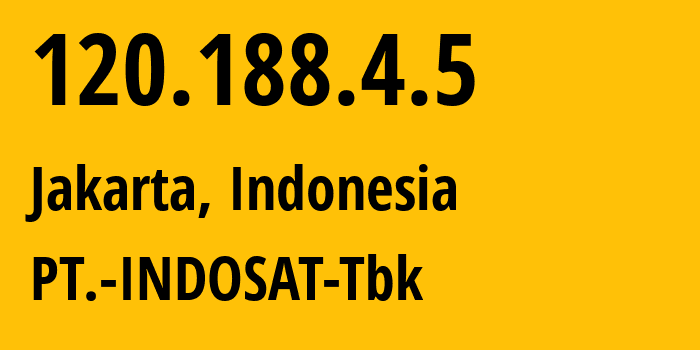IP address 120.188.4.5 (Jakarta, Jakarta, Indonesia) get location, coordinates on map, ISP provider AS4761 PT.-INDOSAT-Tbk // who is provider of ip address 120.188.4.5, whose IP address