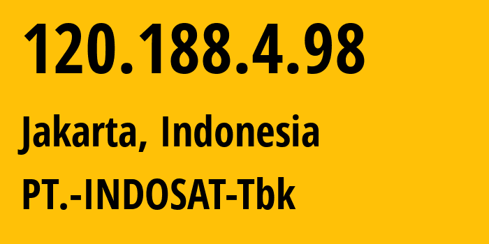 IP address 120.188.4.98 (Jakarta, Jakarta, Indonesia) get location, coordinates on map, ISP provider AS4761 PT.-INDOSAT-Tbk // who is provider of ip address 120.188.4.98, whose IP address