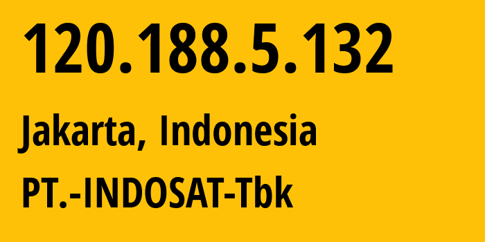 IP address 120.188.5.132 (Jakarta, Jakarta, Indonesia) get location, coordinates on map, ISP provider AS4761 PT.-INDOSAT-Tbk // who is provider of ip address 120.188.5.132, whose IP address