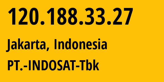 IP address 120.188.33.27 (Jakarta, Jakarta, Indonesia) get location, coordinates on map, ISP provider AS4761 PT.-INDOSAT-Tbk // who is provider of ip address 120.188.33.27, whose IP address