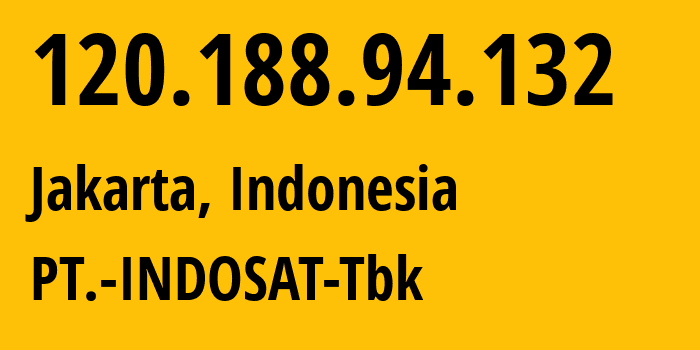 IP-адрес 120.188.94.132 (Джакарта, Jakarta, Индонезия) определить местоположение, координаты на карте, ISP провайдер AS4761 PT.-INDOSAT-Tbk // кто провайдер айпи-адреса 120.188.94.132