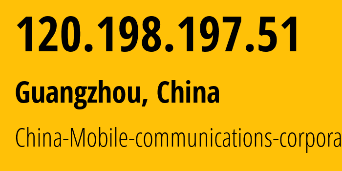 IP-адрес 120.198.197.51 (Гуанчжоу, Guangdong, Китай) определить местоположение, координаты на карте, ISP провайдер AS56040 China-Mobile-communications-corporation // кто провайдер айпи-адреса 120.198.197.51