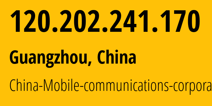 IP address 120.202.241.170 (Guangzhou, Guangdong, China) get location, coordinates on map, ISP provider AS9808 China-Mobile-communications-corporation // who is provider of ip address 120.202.241.170, whose IP address