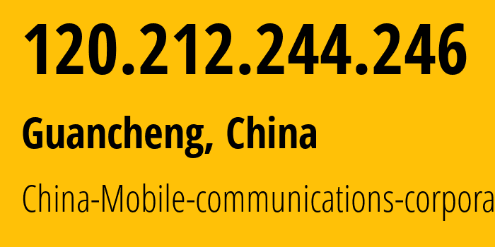 IP address 120.212.244.246 get location, coordinates on map, ISP provider AS24445 China-Mobile-communications-corporation // who is provider of ip address 120.212.244.246, whose IP address
