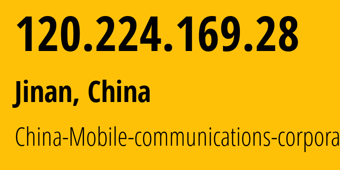 IP address 120.224.169.28 (Jinan, Shandong, China) get location, coordinates on map, ISP provider AS24444 China-Mobile-communications-corporation // who is provider of ip address 120.224.169.28, whose IP address