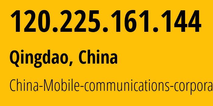 IP address 120.225.161.144 (Qingdao, Shandong, China) get location, coordinates on map, ISP provider AS24444 China-Mobile-communications-corporation // who is provider of ip address 120.225.161.144, whose IP address