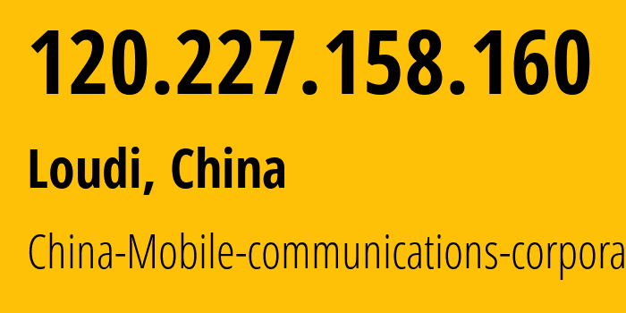 IP address 120.227.158.160 (Loudi, Hunan, China) get location, coordinates on map, ISP provider AS56047 China-Mobile-communications-corporation // who is provider of ip address 120.227.158.160, whose IP address